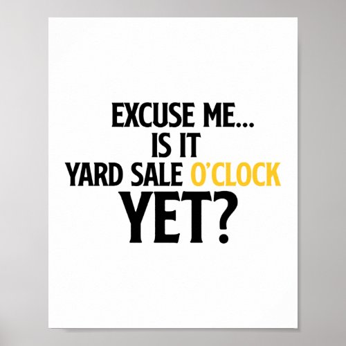 Excuse Me Is It Yard Sale O Clock Yet Thrifting Poster