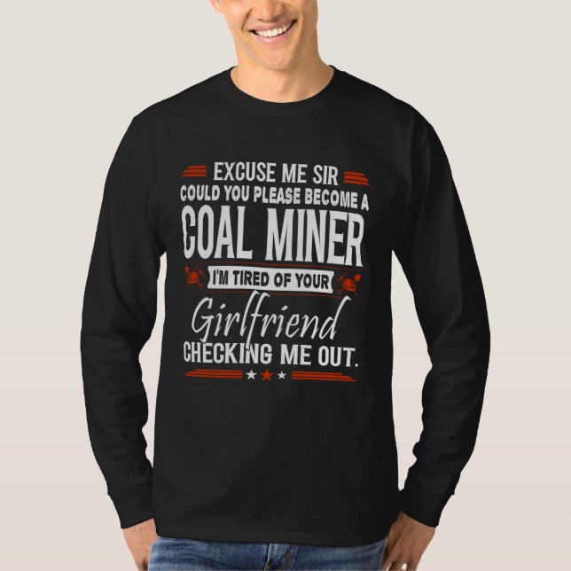Excuse Me Sir Please Become Coal Miner T-Shirt (Front)