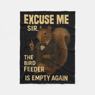 Excuse Me The Bird Feeder Is Empty Again Funny Squ Fleece Blanket