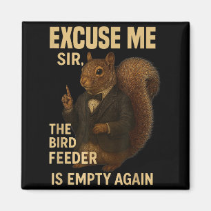 Excuse Me The Bird Feeder Is Empty Again Funny Squ Magnet