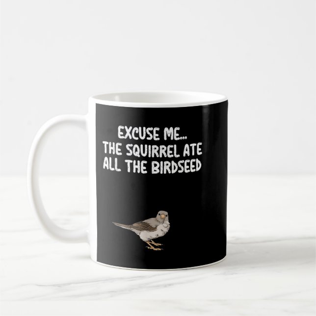Excuse Me The Birdfeeder Is Empty Tee Bird Watchin Coffee Mug (Left)