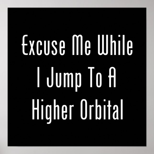 Excuse Me While I Jump To A Higher Orbital Poster (Front)
