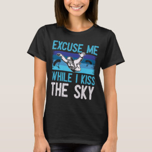 Excuse Me While I Kiss The Sky Skydiving T-Shirt