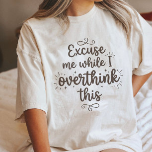 Excuse Me While I Overthink This Funny Quote Tri-Blend Shirt