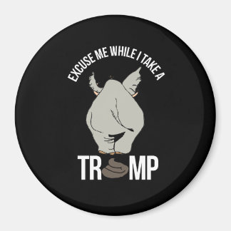 Excuse me while I take a Trump -- Anti-Trump - Magnet