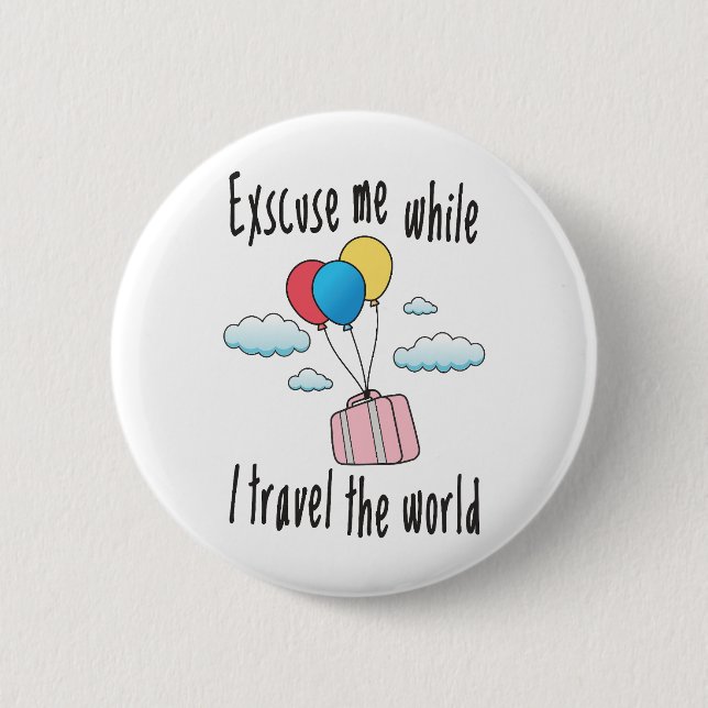 Excuse me while I travel the world Button (Front)
