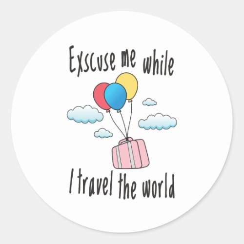 Excuse me while I travel the world Classic Round Sticker