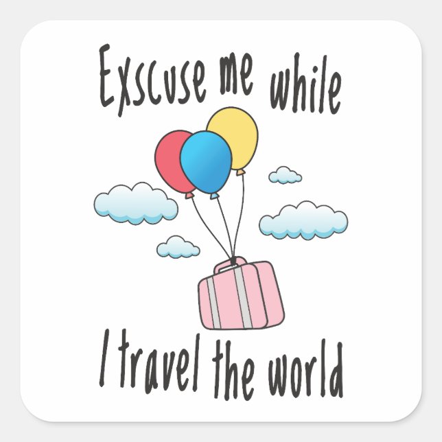 Excuse me while I travel the world Square Sticker (Front)