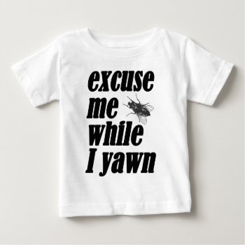Excuse Me While I Yawn Baby T-shirt by OblivionHead at Zazzle