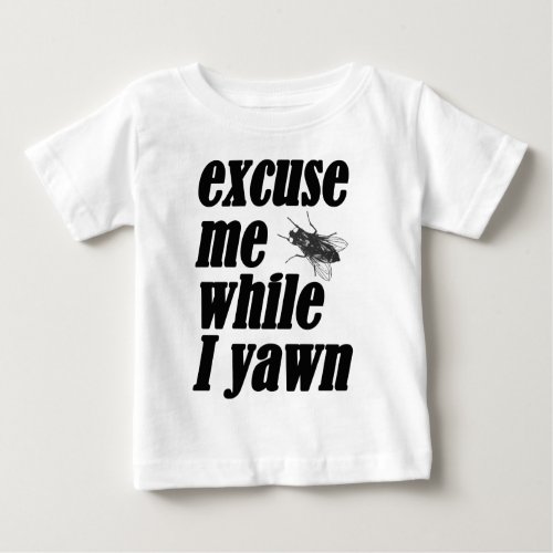 Excuse me while I yawn Baby T_Shirt