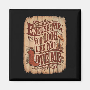 Excuse Me, You Look Like You Love Me Western Magnet
