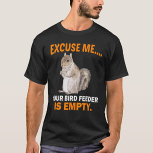 Excuse Me Your Bird Feeder Is Empty-Bird T-Shirt