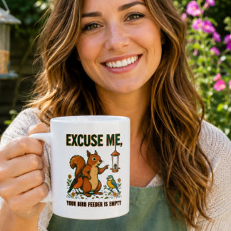 Excuse Me Your Bird Feeder Is Empty Funny Mug