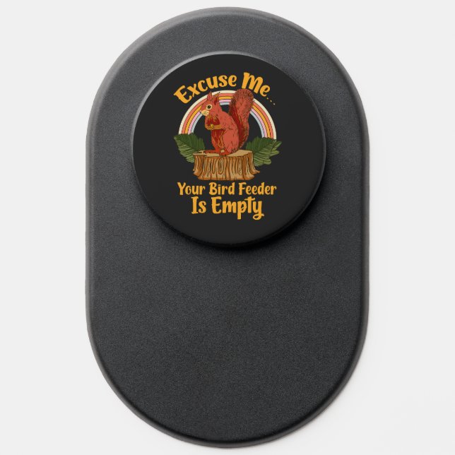 Excuse Me Your Bird Feeder Is Empty Funny Squirrel PopSocket (Popsocket)