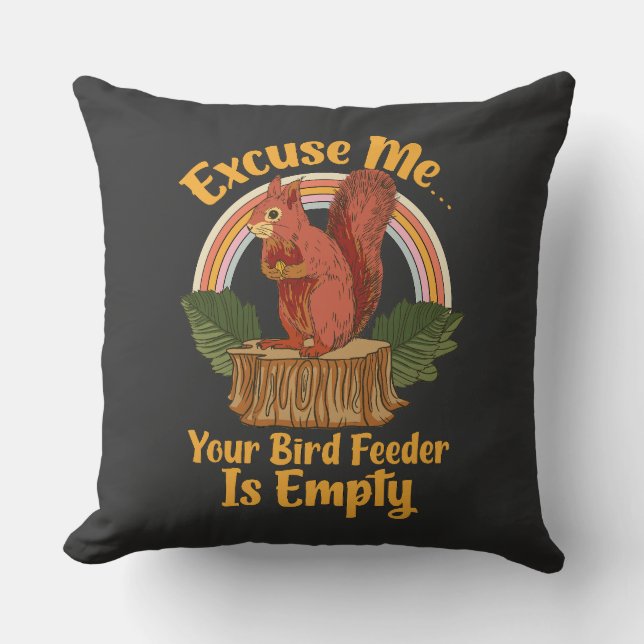 Excuse Me Your Bird Feeder Is Empty Funny Squirrel Throw Pillow (Front)