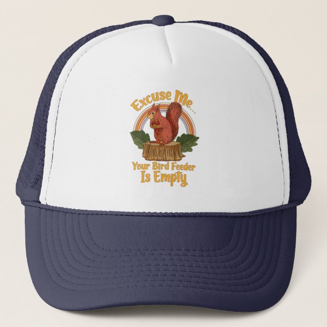 Excuse Me Your Bird Feeder Is Empty Funny Squirrel Trucker Hat (Front)