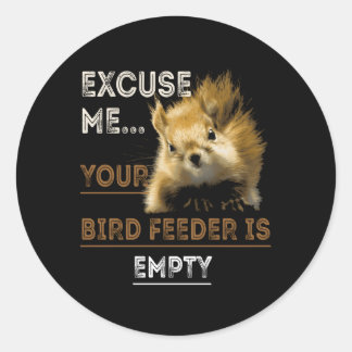Excuse Me Your Bird Feeder Is Empty Squirrel Classic Round Sticker