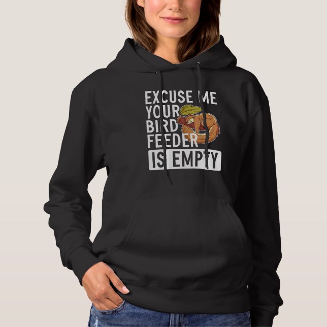Excuse Me Your Bird Feeder Is Empty   Squirrel Hoodie (Front)