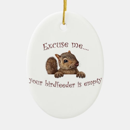 Excuse meyour birdfeeder is empty ceramic ornament