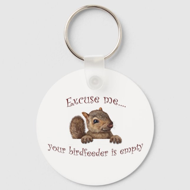 Excuse me...your birdfeeder is empty keychain (Front)