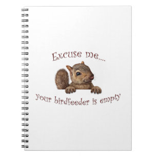 Excuse me...your birdfeeder is empty notebook