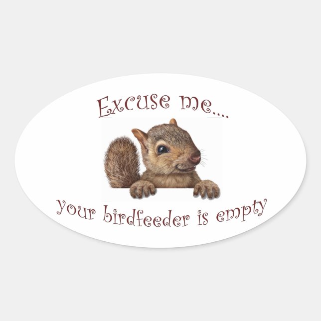 Excuse me...your birdfeeder is empty oval sticker (Front)