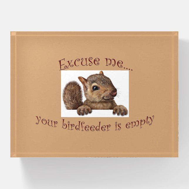 Excuse me...your birdfeeder is empty paperweight (Front)