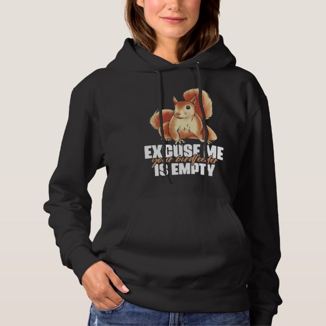 Excuse Me Your Birdfeeder Is Empty Quote for Squir Hoodie (Front)