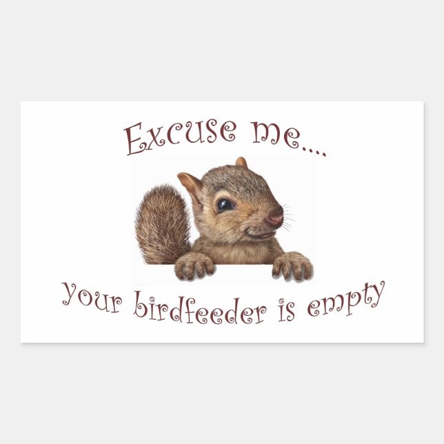 Excuse me...your birdfeeder is empty rectangular sticker (Front)