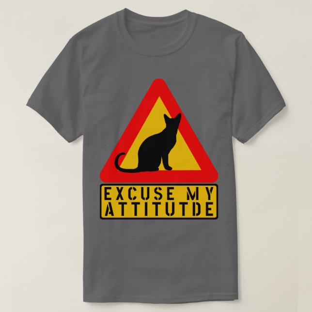 EXCUSE MY ATTITUDE CAT WARNING FUNNY SIGN T-Shirt (Design Front)
