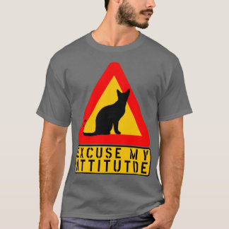 EXCUSE MY ATTITUDE CAT WARNING FUNNY SIGN T-Shirt