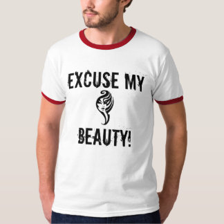 Excuse my Beauty! T-Shirt