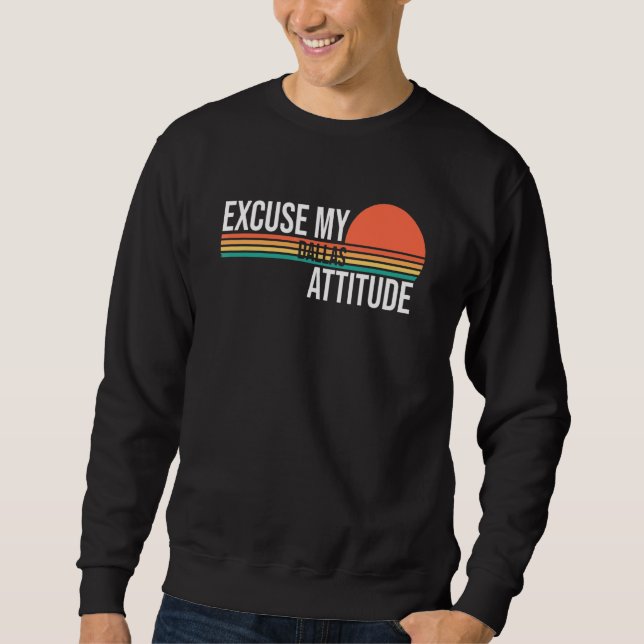 Excuse My Dallas Attitude For Men Women Sweatshirt (Front)