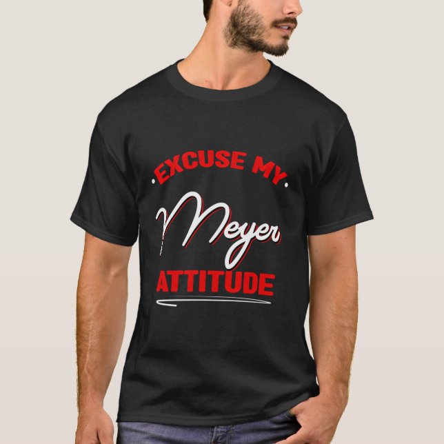 Excuse My Meyer Attitude Funny Last Name Humor Fam T-Shirt (Front)