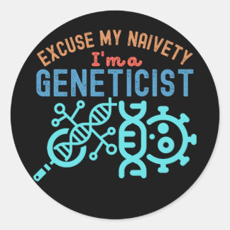 Excuse My Naivety…I'm a Geneticist Classic Round Sticker