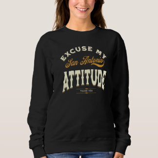 Excuse My San Antonio Attitude Thank You Men Women Sweatshirt