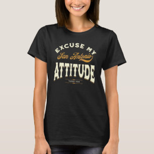 Excuse My San Antonio Attitude Thank You Men Women T-Shirt