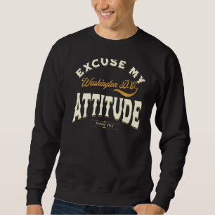 Excuse My Washington Dc Attitude Thank You For Men Sweatshirt