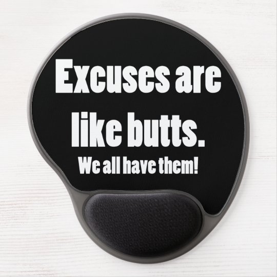 Excuses Are Like Butts Funny Gel Mouse Pad