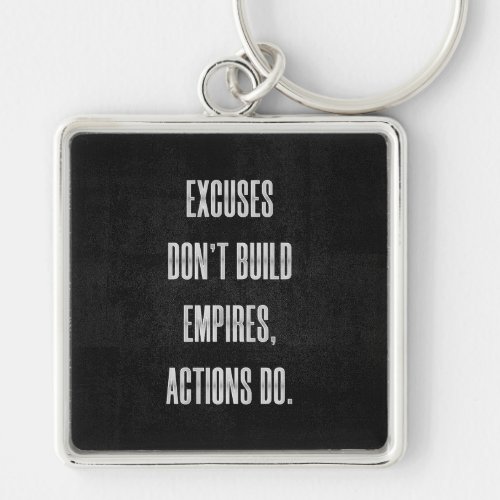 Excuses Donât Build Empires Actions Do Keychain