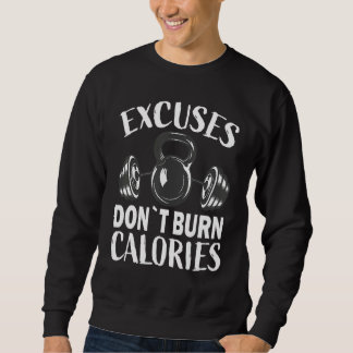 Excuses don`t burn calories Bodybuilding and Worko Sweatshirt