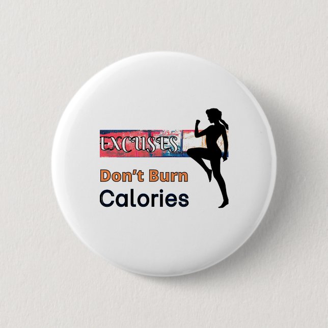 Excuses Don’t Burn Calories Button (Front)
