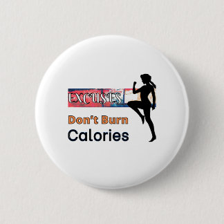Excuses Don’t Burn Calories Button