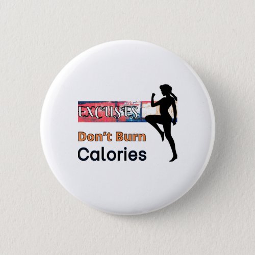 Excuses Donât Burn Calories Button