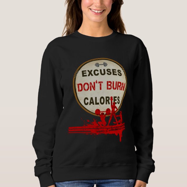 Excuses Don t Burn Calories  Gym Fitness Sweatshirt (Front)