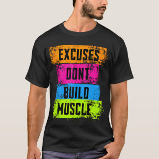 Excuses Don'T Build Muscle Fitness Motivation Gym T-Shirt
