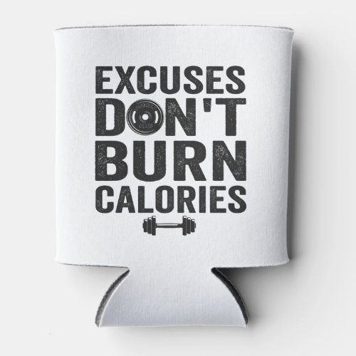 Excuses Dont Burn Calories Funny Fitness Gym Gift Can Cooler