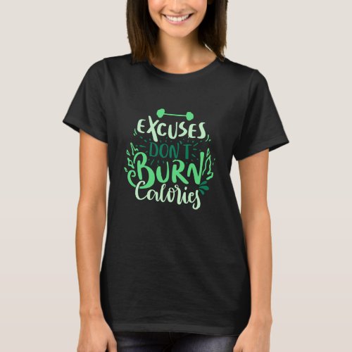 Excuses Dont Burn Calories Gym Fitness Quote  T_Shirt