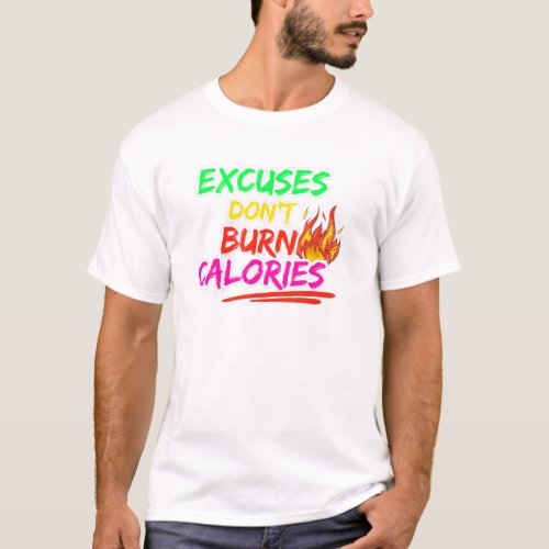 Excuses dont burn calories Gym Fitness T_Shirt