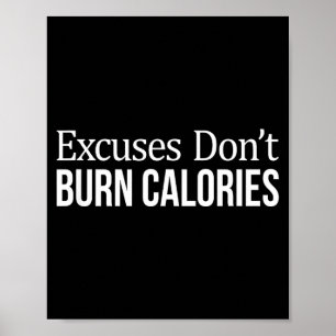 Excuses Don't Burn Calories - Poster